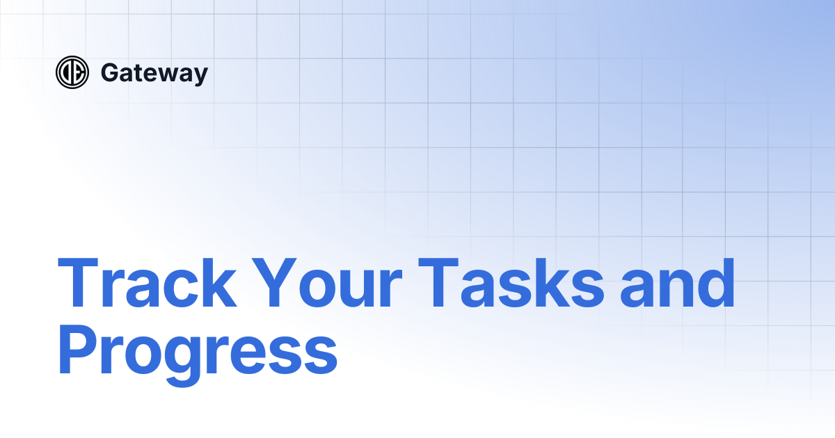 Track Your Tasks and Progress | Gateway